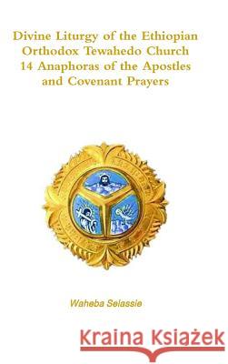 Divine Liturgy of the Ethiopian Orthodox Tewahedo Church Waheba Selassie 9780244929138