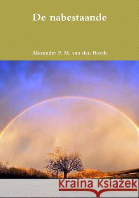 De nabestaande Van Den Bosch, Alexander P. M. 9780244933050 Lulu.com