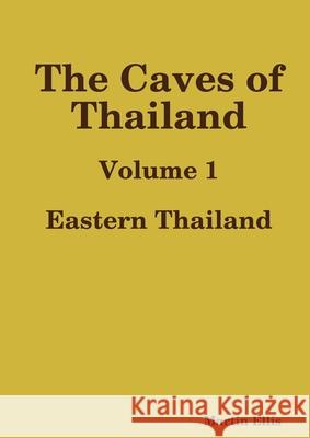 The Caves of Eastern Thailand Martin Ellis 9780244933425 Lulu.com