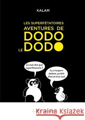 Les superfétatoires aventures de Dodo le dodo Kalam 9780244934071 Lulu.com