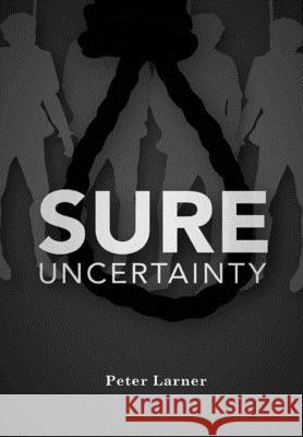 Sure Uncertainty Peter Larner 9780244935764