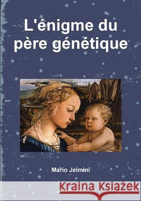 L'énigme du père génétique Mario Jelmini 9780244935894 Lulu.com