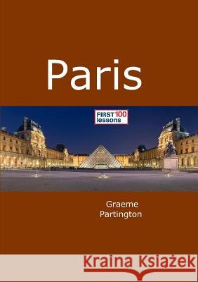 Paris: First 100 Lessons Graeme Partington 9780244937461 Lulu.com