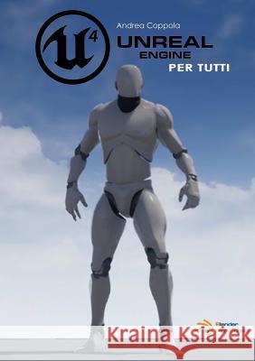 Unreal Engine 4 per tutti Coppola, Andrea 9780244940287 Lulu.com