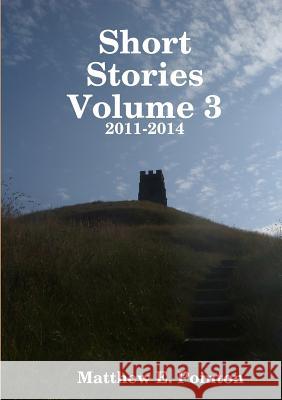 Short Stories Volume 3: 2011-2014 Matthew Pointon 9780244940713