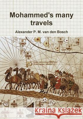 Mohammed's many travels Van Den Bosch, Alexander P. M. 9780244941109 Lulu.com
