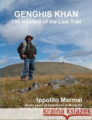 GENGHIS KHAN The mystery of the Last Trail Marmai, Ippolito 9780244942588 Lulu.com