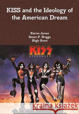 KISS and the Ideology of the American Dream James, Kieran 9780244947910