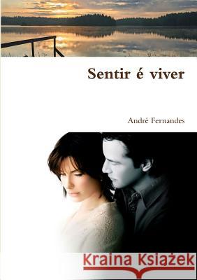 Sentir é viver Fernandes, André 9780244948023 Lulu.com