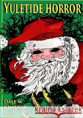 Yuletide Horror Dale M Chatwin 9780244954208