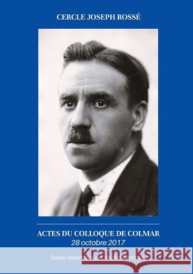 Actes du colloque de Colmar Joseph Rossé 28 octobre 2017 Cercle Joseph Rossé 9780244955106