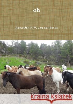 oh Van Den Bosch, Alexander P. M. 9780244955892 Lulu.com