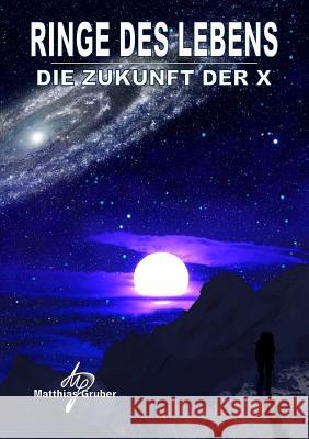 Ringe des Lebens - Die Zukunft der X Matthias Gruber 9780244956240