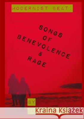 Songs of Benevolence & Rage Jason Disley 9780244961466 Lulu.com