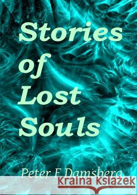Stories Of Lost Souls Damsberg, Peter F. 9780244963743 Lulu.com