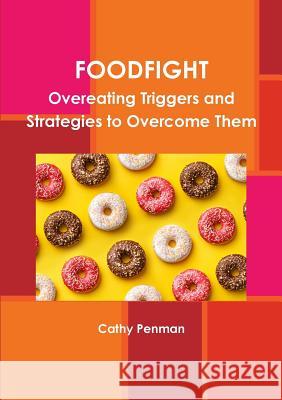 Foodfight: Overeating Triggers and Strategies to Overcome Them Cathy Penman 9780244965327