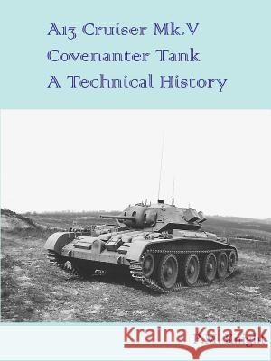 A13 Cruiser Mk.V Covenanter Tank A Technical History P M Knight 9780244967567 Lulu.com