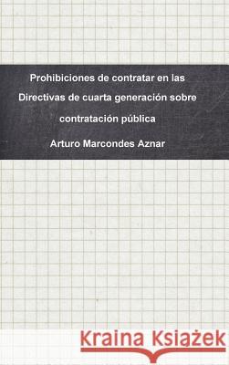Prohibiciones de contratar en las Directivas de cuarta generación sobre contratación pública Marcondes Aznar, Arturo 9780244968113 Lulu.com