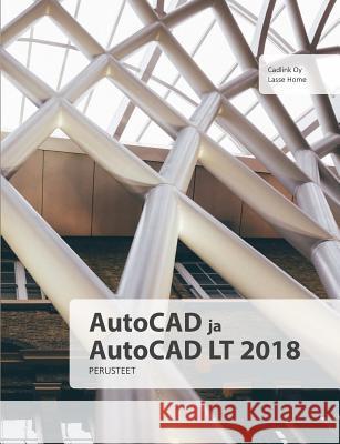 AutoCAD ja AutoCAD LT 2018 perusteet Lasse Home 9780244972011