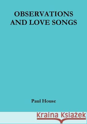 Observations and Love Songs Paul House 9780244975166 Lulu.com