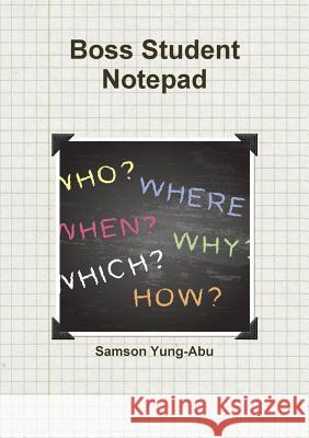 Boss Student Notepad Samson Yung-Abu 9780244975814 Lulu.com