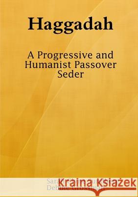 Haggadah: A Progressive and Humanist Passover Seder Sarah Clyne Sundberg, Debbie Grossman 9780244976460 Lulu.com
