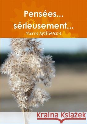 Pensées... sérieusement... Pierre Germain 9780244976941