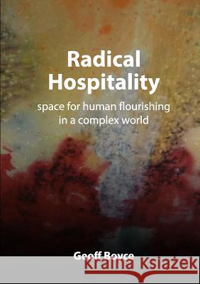 Radical Hospitality - space for human flourishing in a complex world Geoff Boyce 9780244980009