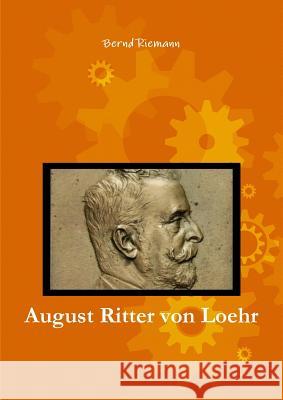 August Ritter von Loehr Riemann, Bernd 9780244980665 Lulu.com