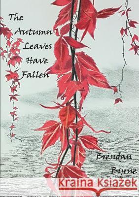 The Autumn Leaves Have Fallen Brendan Byrne 9780244983598