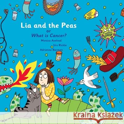 Lia and The Peas - Or What is Cancer? Richle, Urs 9780244986919 Lulu.com