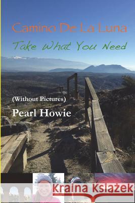 Camino De La Luna - Take What You Need (Without Pictures) Howie, Pearl 9780244992880