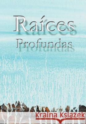 Raices Profundas... Alicia Morill 9780244992910 Lulu.com