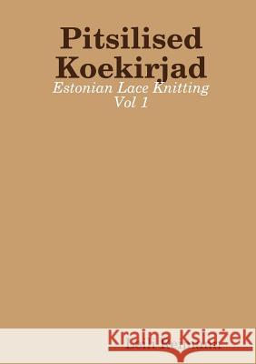 Pitsilised Koekirjad: Estonian Lace Knitting Vol 1 Leili Reimann 9780244993320