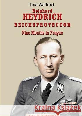 Reinhard Heydrich Nine Months Riechsprotector Tina Walford 9780244993481 Lulu.com