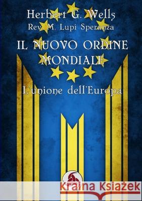 Il Nuovo Ordine Mondiale REV Marco Lupi Speranza, Herbert G Wells 9780244993511 Lulu.com