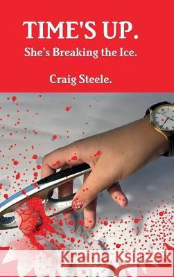 Time's Up. She's Breaking the Ice. Craig Steele 9780244998769