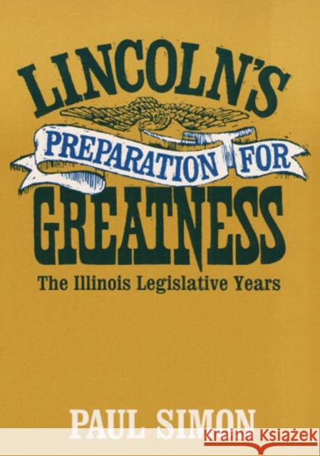 Lincoln's Preparation for Greatness: The Illinois Legislative Years Simon, Paul 9780252002038