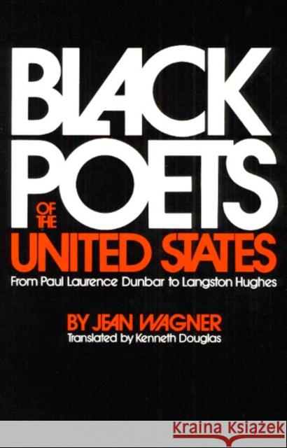 Black Poets of the United States: From Paul Laurence Dunbar to Langston Hughes Wagner, Jean 9780252003417 University of Illinois Press