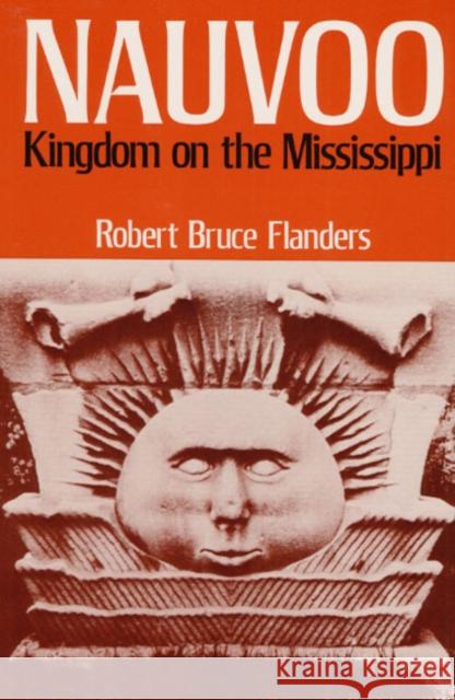 Nauvoo : KINGDOM ON THE MISSISSIPPI Robert B. Flanders 9780252005619 