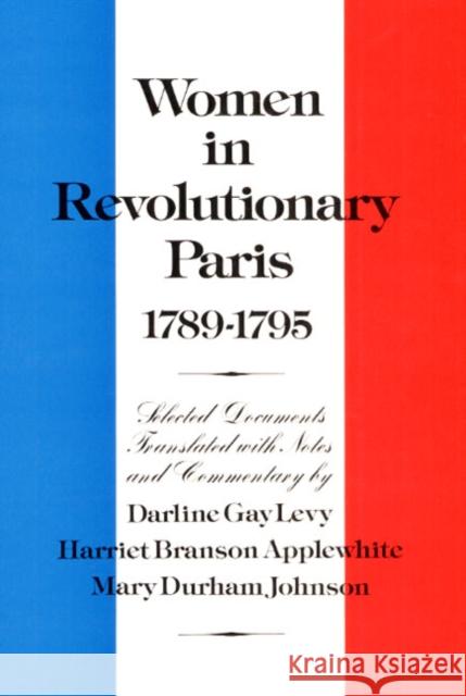 Women in Revolutionary Paris, 1789-1795 Darline G. Levy Harriet Branson Applewhite Mary Johnson 9780252008559