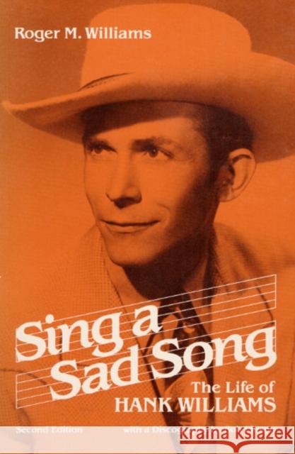 Sing a Sad Song: The Life of Hank Williams Williams, Roger M. 9780252008610 University of Illinois Press