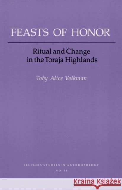 Feasts of Honor: Ritual and Change in the Toraja Highland Volkman, Toby Alice 9780252011832 University of Illinois Press