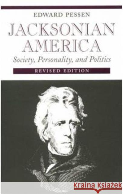 Jacksonian America: Society, 0ality, and Politics Pessen, Edward 9780252012372 University of Illinois Press