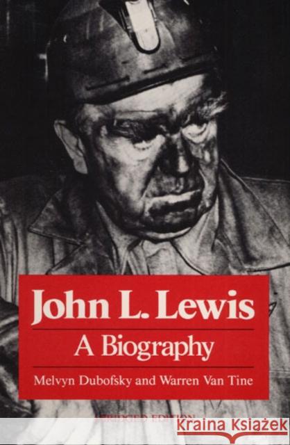 John L. Lewis: A Biography Dubofsky, Melvyn 9780252012877