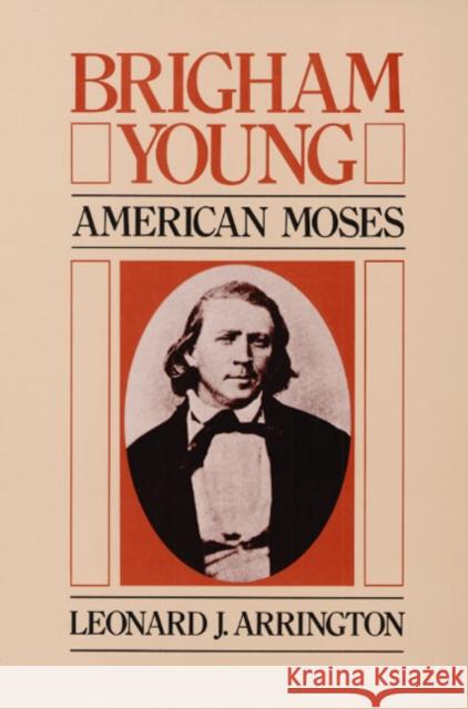 Brigham Young: American Moses Arrington, Leonard J. 9780252012969 University of Illinois Press