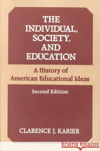 The Individual, Society, and Education: A History of American Educational Ideas Karier, Clarence J. 9780252013096 University of Illinois Press
