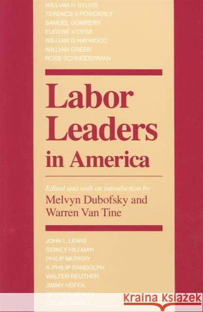 Labor Leaders in America Melvyn Dubofsky Warren R. Va Warren Van Tine 9780252013430 University of Illinois Press