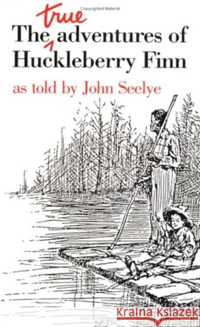 The True Adventures of Huckleberry Finn John D. Seelye 9780252014321