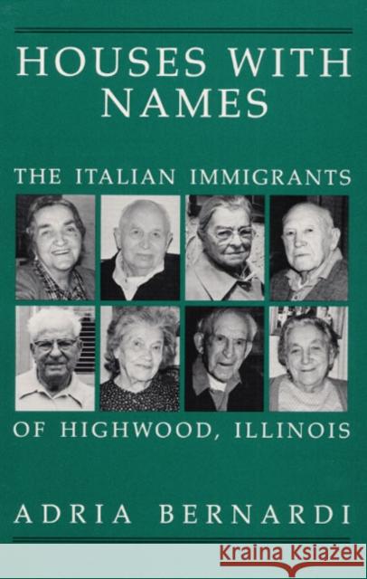 Houses with Names: The Italian Immigrants of Highwood, Ill Bernardi, Adria 9780252015816